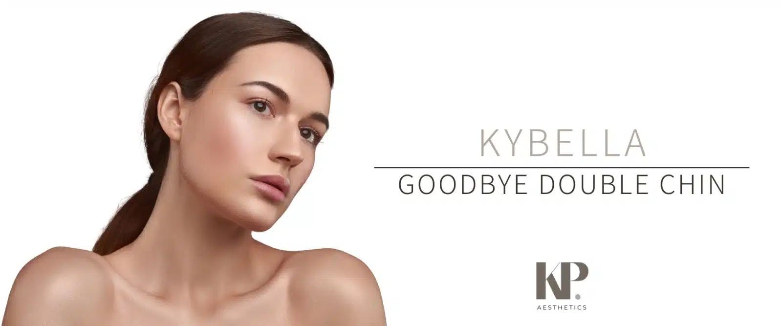 Kybella - Goodbye Double Chin - KP Aesthetics